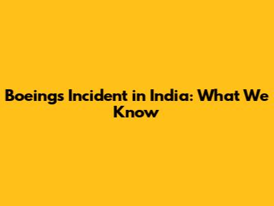 Boeing's Incident in India: What We Know