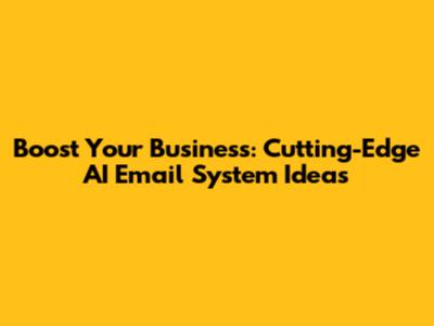 Boost Your Business: Cutting-Edge AI Email System Ideas