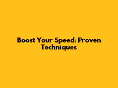 Boost Your Speed: Proven Techniques