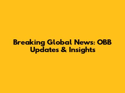 Breaking Global News: OBB Updates & Insights