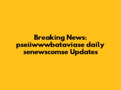Breaking News: pseiiwwwbataviase daily senewscomse Updates