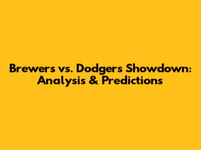Brewers vs. Dodgers Showdown: Analysis & Predictions