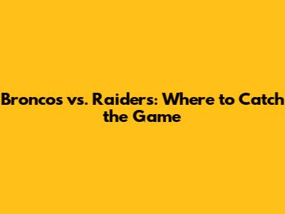 Broncos vs. Raiders: Where to Catch the Game