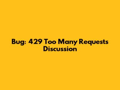 Bug: 429 Too Many Requests Discussion