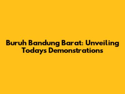 Buruh Bandung Barat: Unveiling Today's Demonstrations