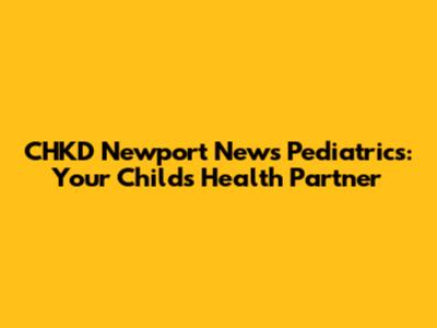 CHKD Newport News Pediatrics: Your Child's Health Partner