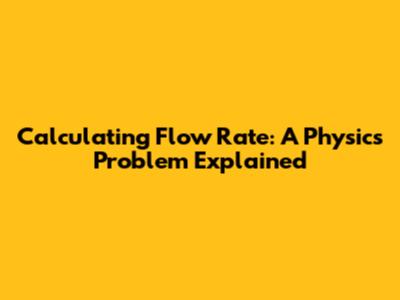 Calculating Flow Rate: A Physics Problem Explained