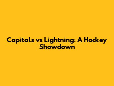 Capitals vs Lightning: A Hockey Showdown
