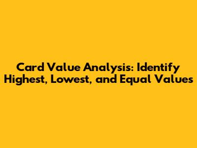 Card Value Analysis: Identify Highest, Lowest, and Equal Values
