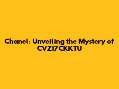 Chanel: Unveiling the Mystery of CVZI7CKKTU
