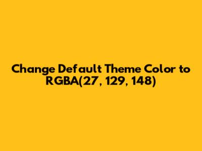 Change Default Theme Color to RGBA(27, 129, 148)