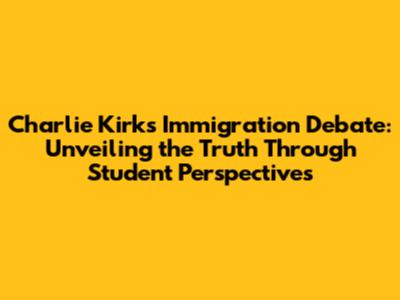 Charlie Kirk's Immigration Debate: Unveiling the Truth Through Student Perspectives