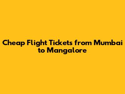 Cheap Flight Tickets from Mumbai to Mangalore
