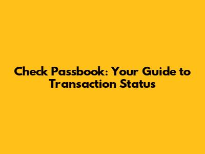 Check Passbook: Your Guide to Transaction Status