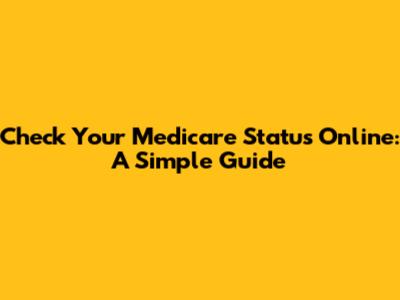 Check Your Medicare Status Online: A Simple Guide