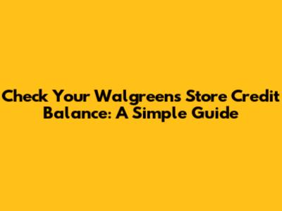 Check Your Walgreens Store Credit Balance: A Simple Guide