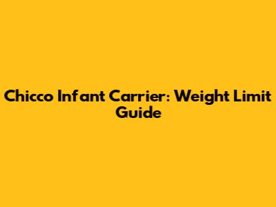 Chicco Infant Carrier: Weight Limit Guide