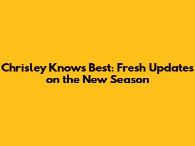 Chrisley Knows Best: Fresh Updates on the New Season