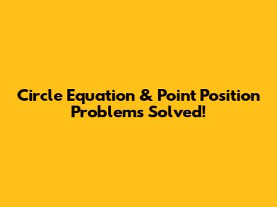 Circle Equation & Point Position Problems Solved!