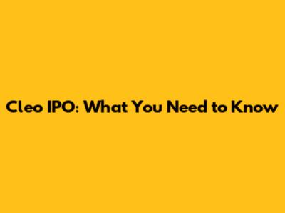 Cleo IPO: What You Need to Know