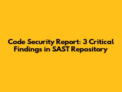 Code Security Report: 3 Critical Findings in SAST Repository