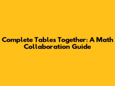 Complete Tables Together: A Math Collaboration Guide