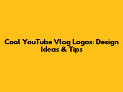 Cool YouTube Vlog Logos: Design Ideas & Tips