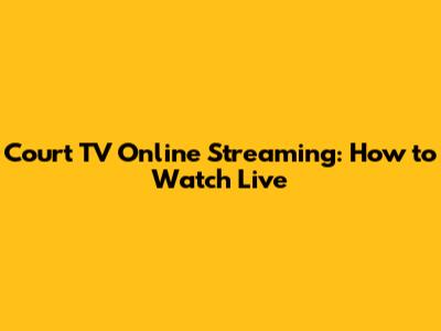 Court TV Online Streaming: How to Watch Live