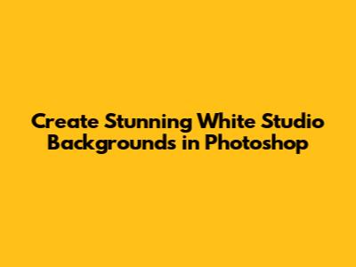 Create Stunning White Studio Backgrounds in Photoshop