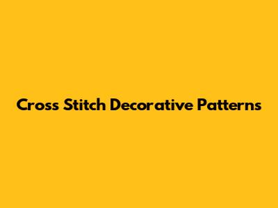 Cross Stitch Decorative Patterns