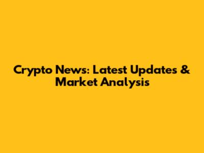 Crypto News: Latest Updates & Market Analysis