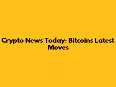 Crypto News Today: Bitcoin's Latest Moves