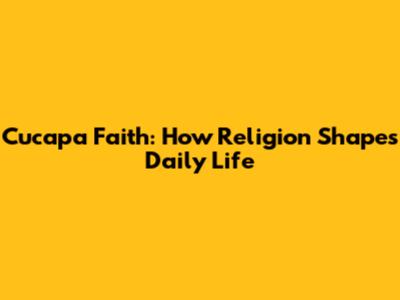 Cucapa Faith: How Religion Shapes Daily Life