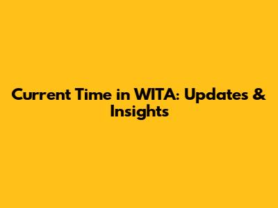 Current Time in WITA: Updates & Insights