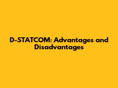 D-STATCOM: Advantages and Disadvantages