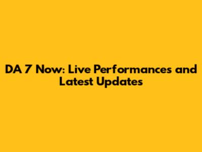 DA 7 Now: Live Performances and Latest Updates