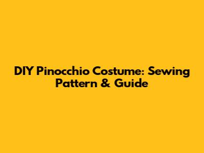 DIY Pinocchio Costume: Sewing Pattern & Guide