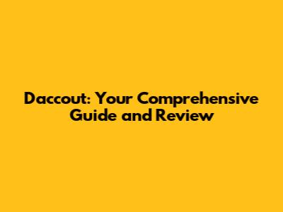 Daccout: Your Comprehensive Guide and Review