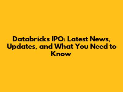Databricks IPO: Latest News, Updates, and What You Need to Know