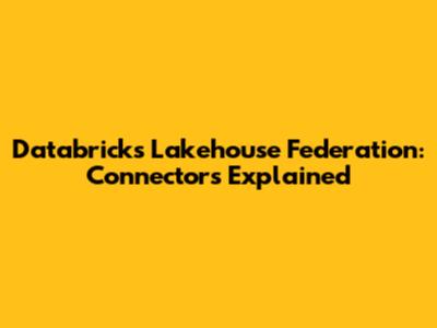Databricks Lakehouse Federation: Connectors Explained