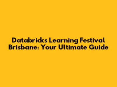 Databricks Learning Festival Brisbane: Your Ultimate Guide