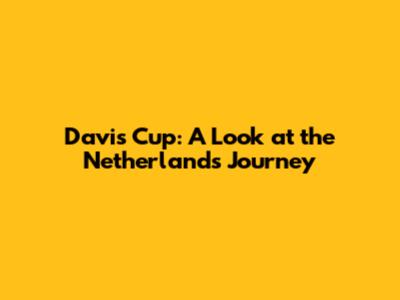 Davis Cup: A Look at the Netherlands' Journey