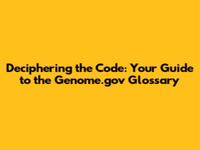 Deciphering the Code: Your Guide to the Genome.gov Glossary