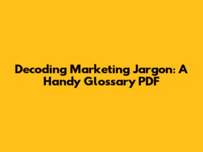 Decoding Marketing Jargon: A Handy Glossary PDF