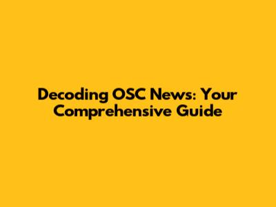Decoding OSC News: Your Comprehensive Guide