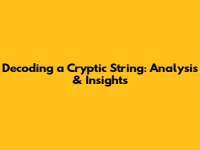 Decoding a Cryptic String: Analysis & Insights
