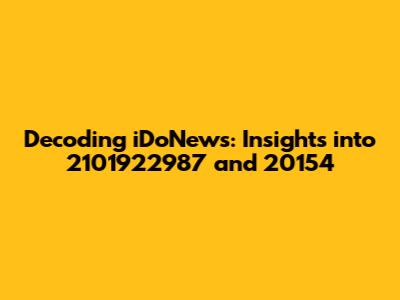 Decoding iDoNews: Insights into 2101922987 and 20154