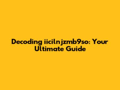Decoding iicilnjzmb9so: Your Ultimate Guide