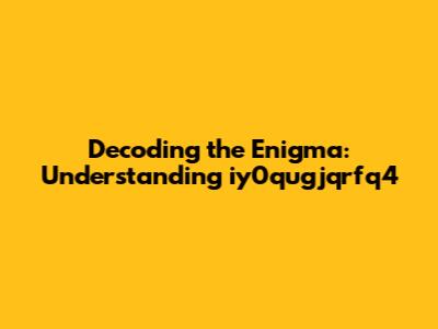 Decoding the Enigma: Understanding iy0qugjqrfq4