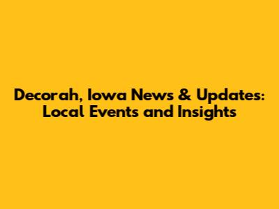 Decorah, Iowa News & Updates: Local Events and Insights